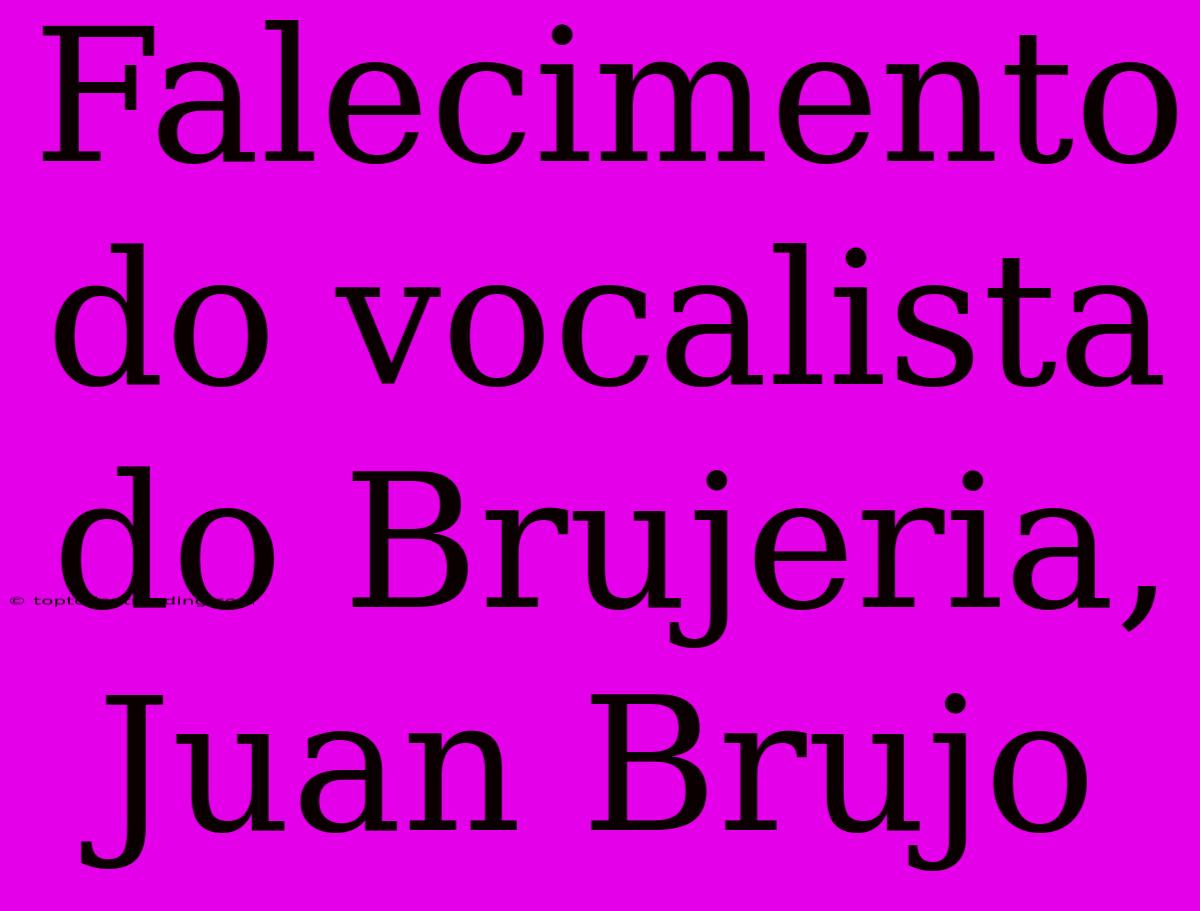 Falecimento Do Vocalista Do Brujeria, Juan Brujo