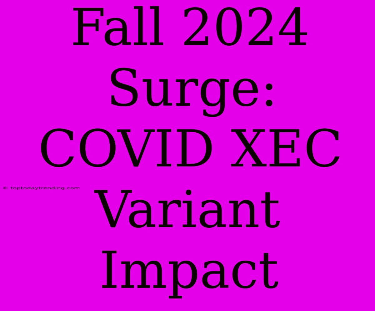 Fall 2024 Surge: COVID XEC Variant Impact