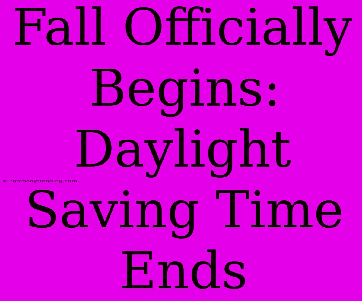 Fall Officially Begins: Daylight Saving Time Ends