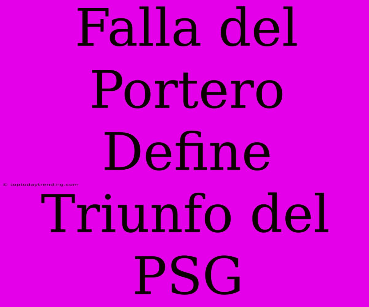 Falla Del Portero Define Triunfo Del PSG