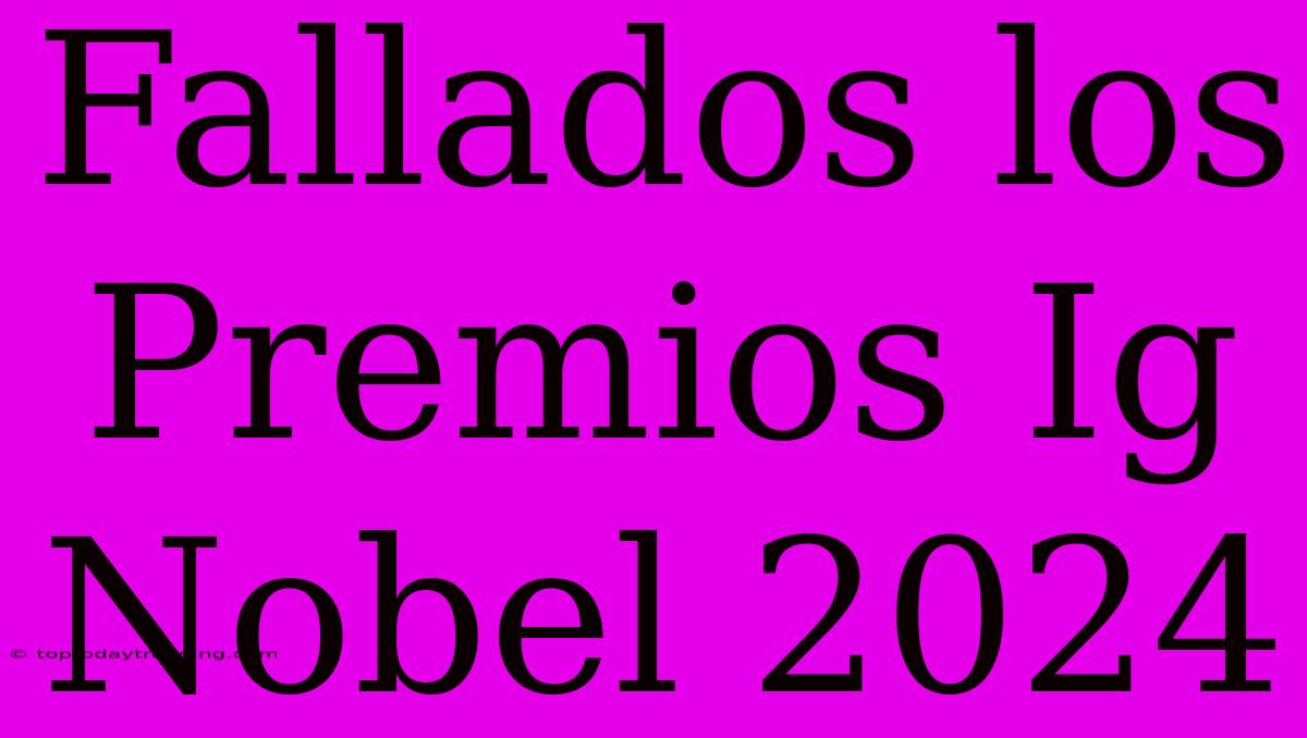 Fallados Los Premios Ig Nobel 2024