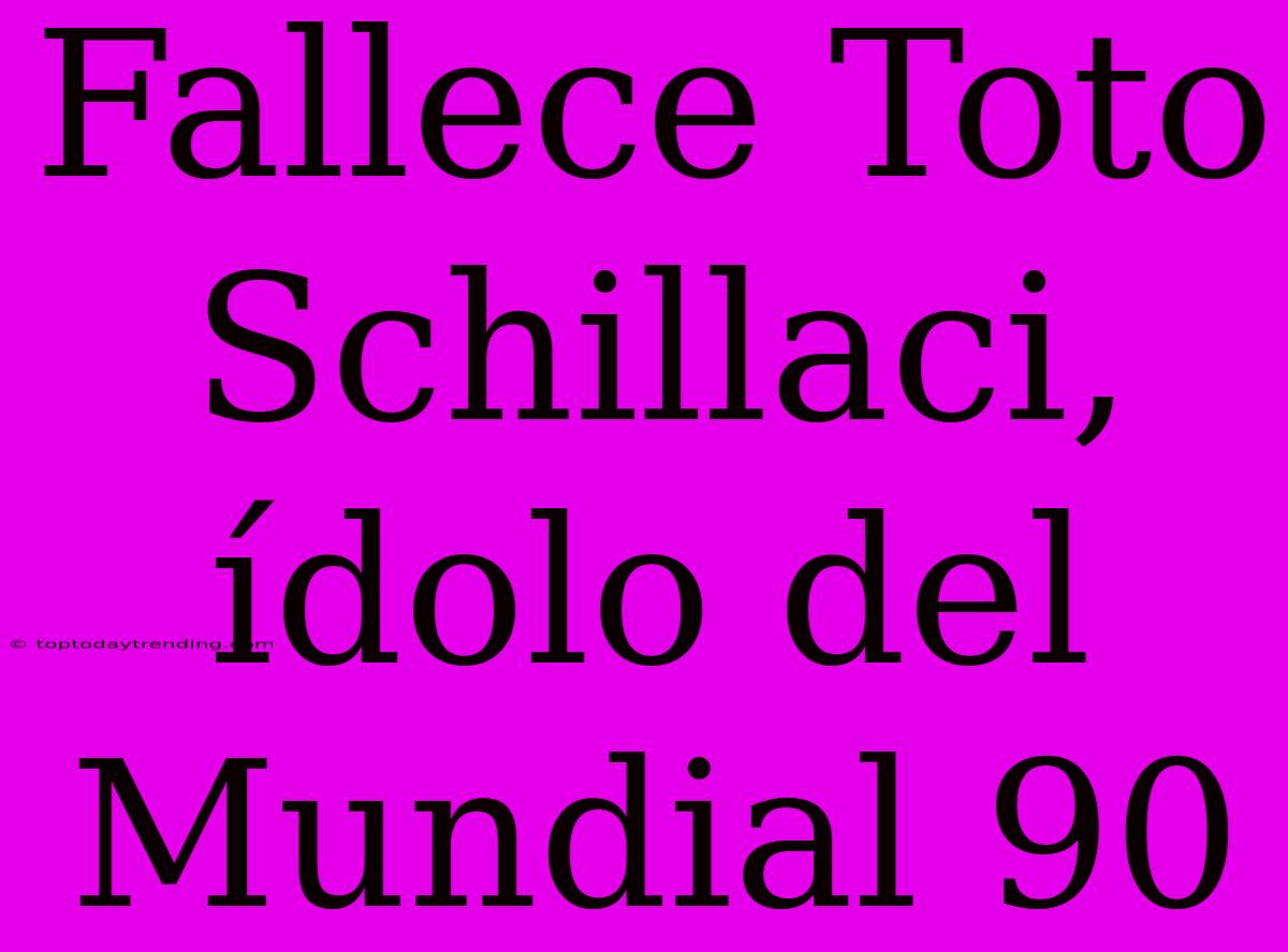 Fallece Toto Schillaci, Ídolo Del Mundial 90