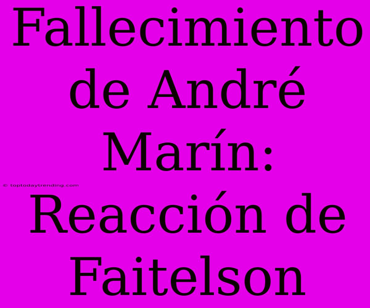 Fallecimiento De André Marín: Reacción De Faitelson