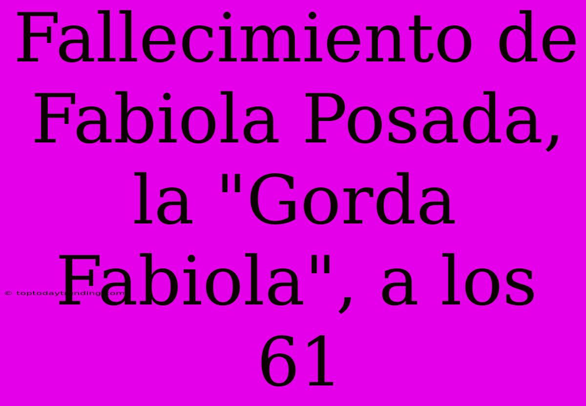 Fallecimiento De Fabiola Posada, La 