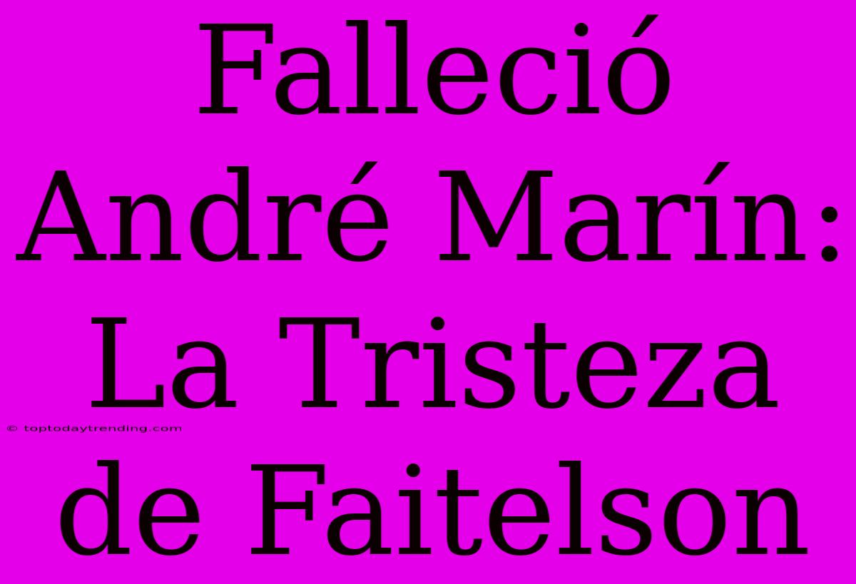 Falleció André Marín: La Tristeza De Faitelson