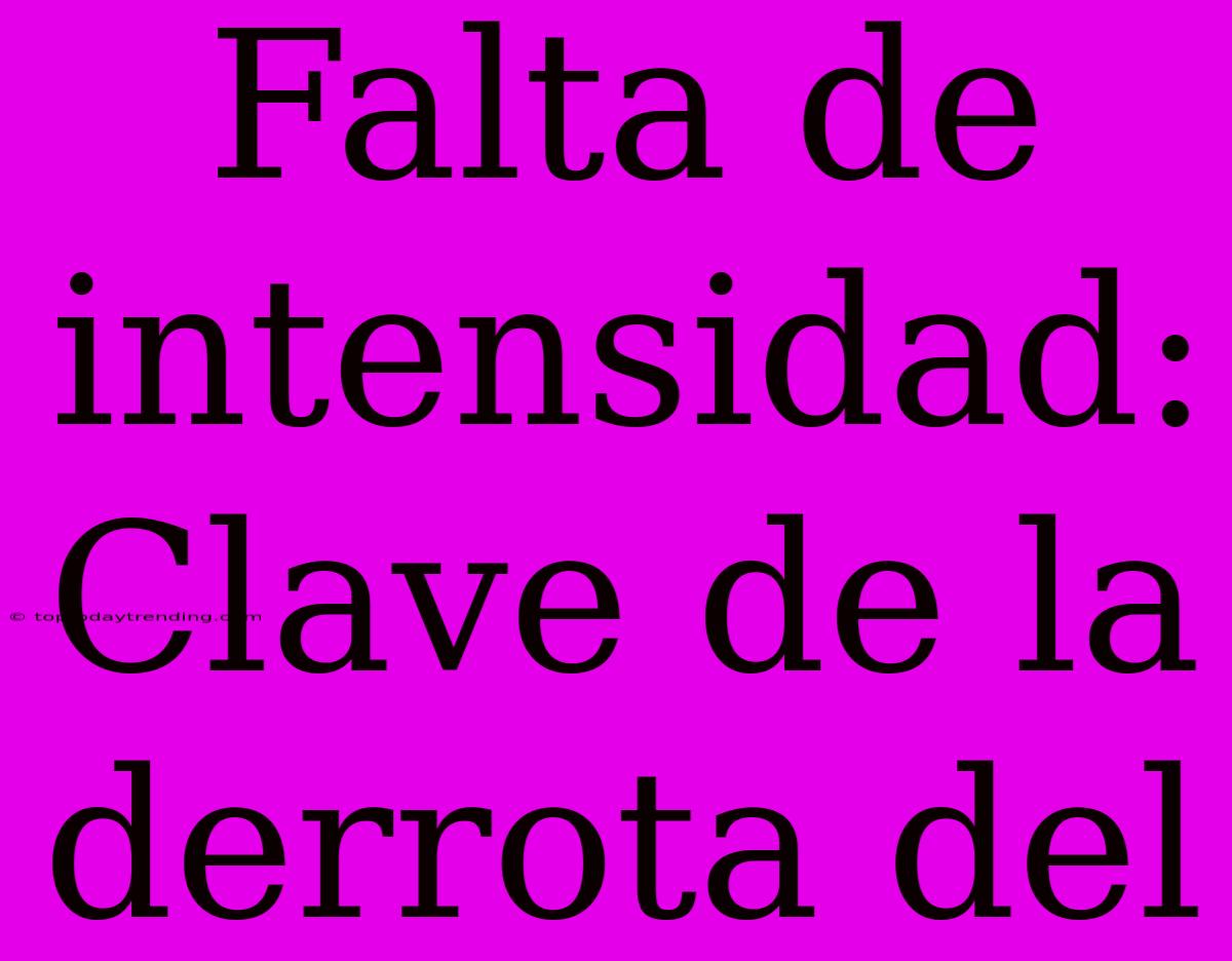 Falta De Intensidad: Clave De La Derrota Del