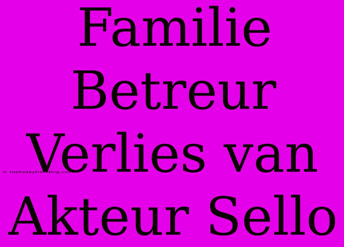 Familie Betreur Verlies Van Akteur Sello