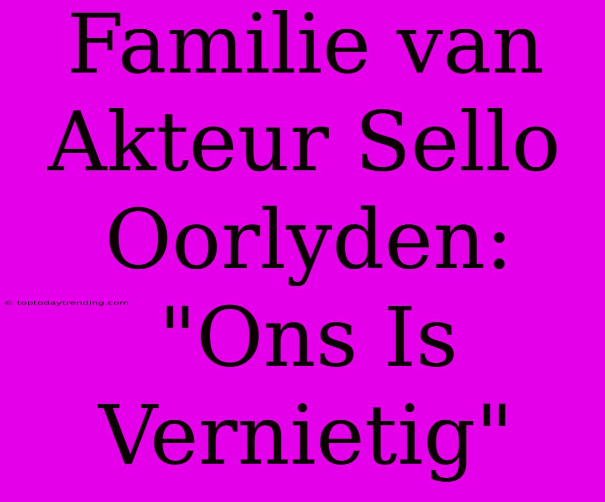 Familie Van Akteur Sello Oorlyden: 