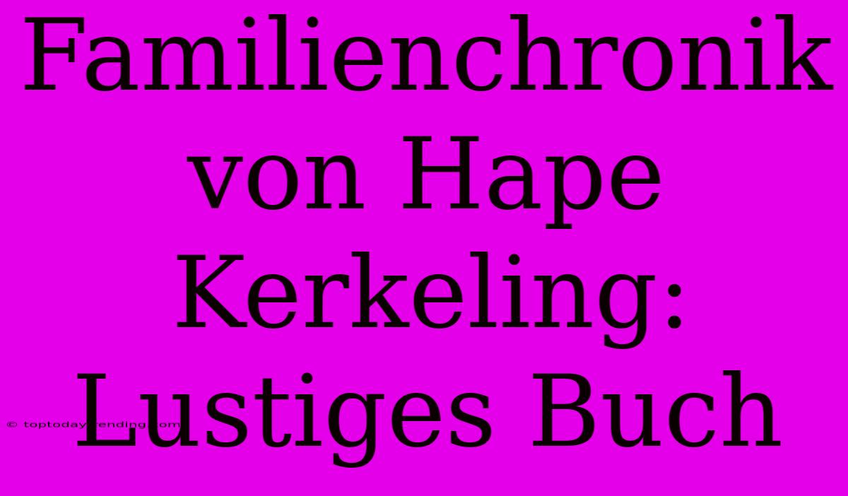 Familienchronik Von Hape Kerkeling: Lustiges Buch