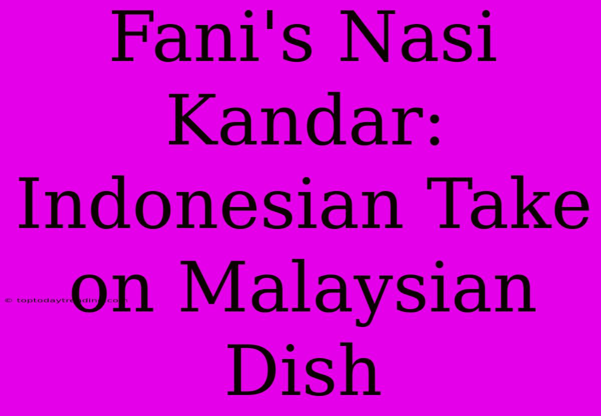 Fani's Nasi Kandar: Indonesian Take On Malaysian Dish