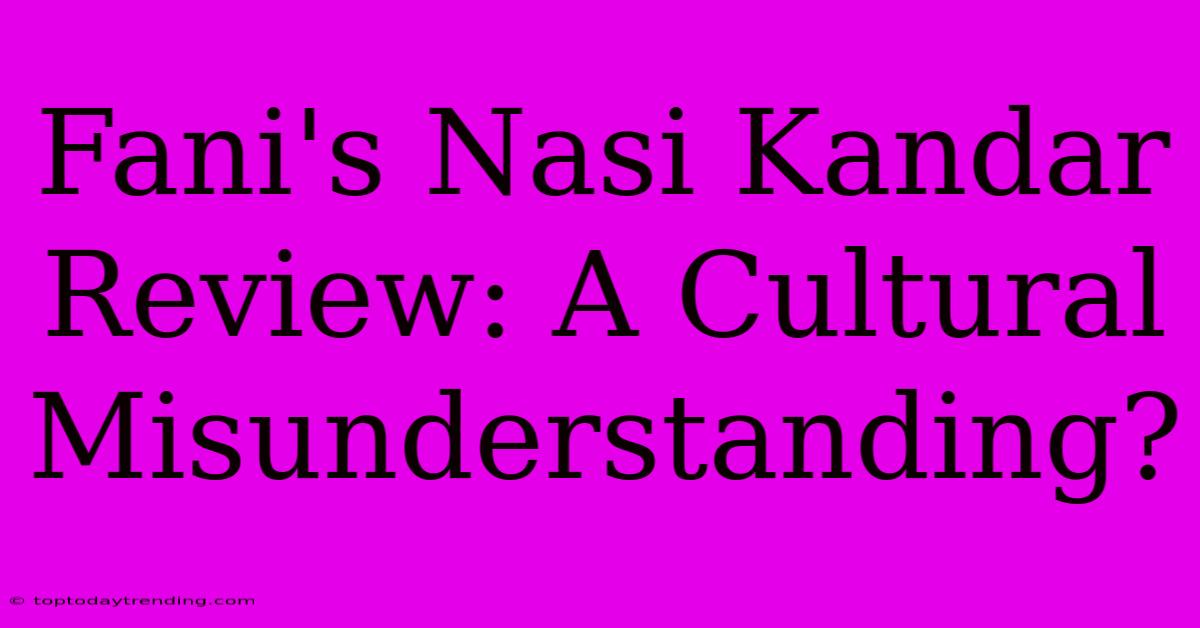 Fani's Nasi Kandar Review: A Cultural Misunderstanding?