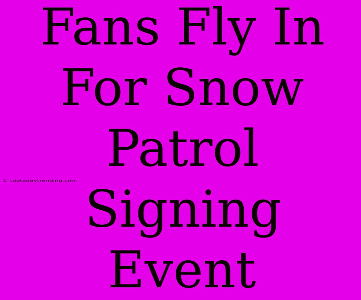 Fans Fly In For Snow Patrol Signing Event