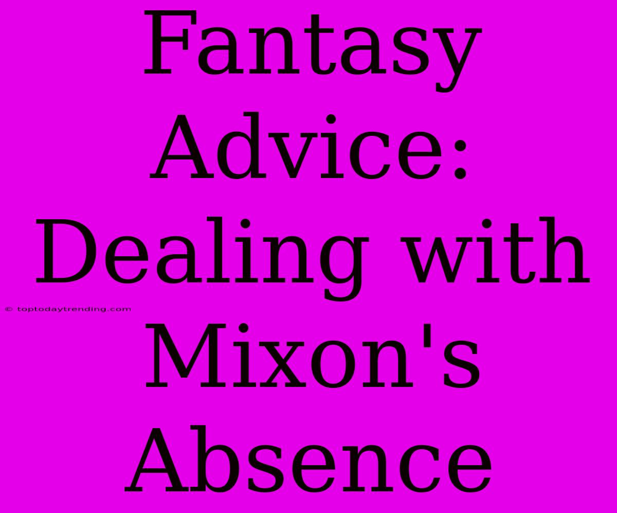 Fantasy Advice:  Dealing With Mixon's Absence