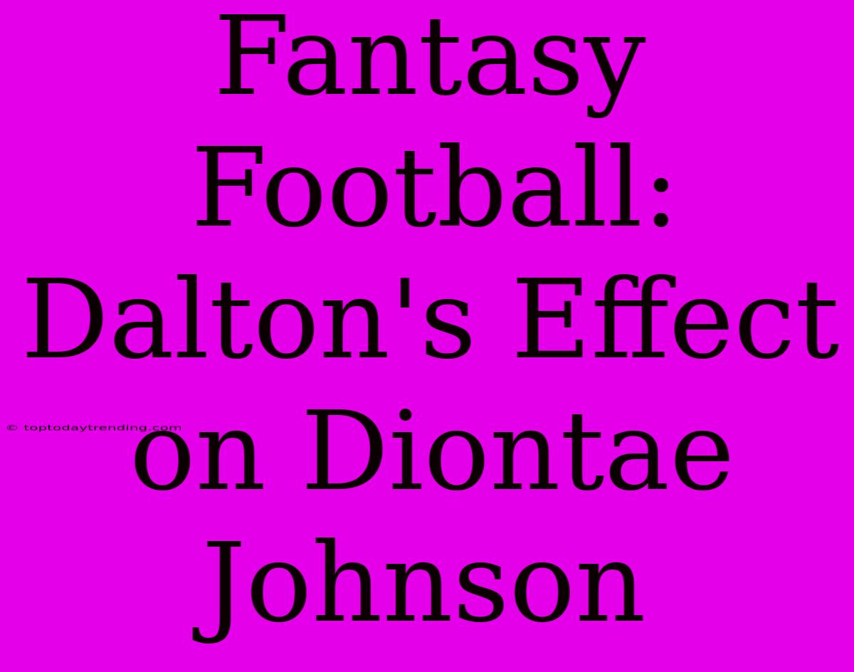 Fantasy Football: Dalton's Effect On Diontae Johnson