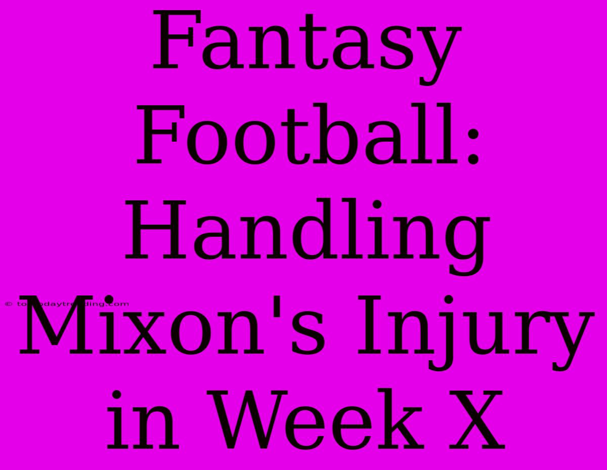 Fantasy Football: Handling Mixon's Injury In Week X