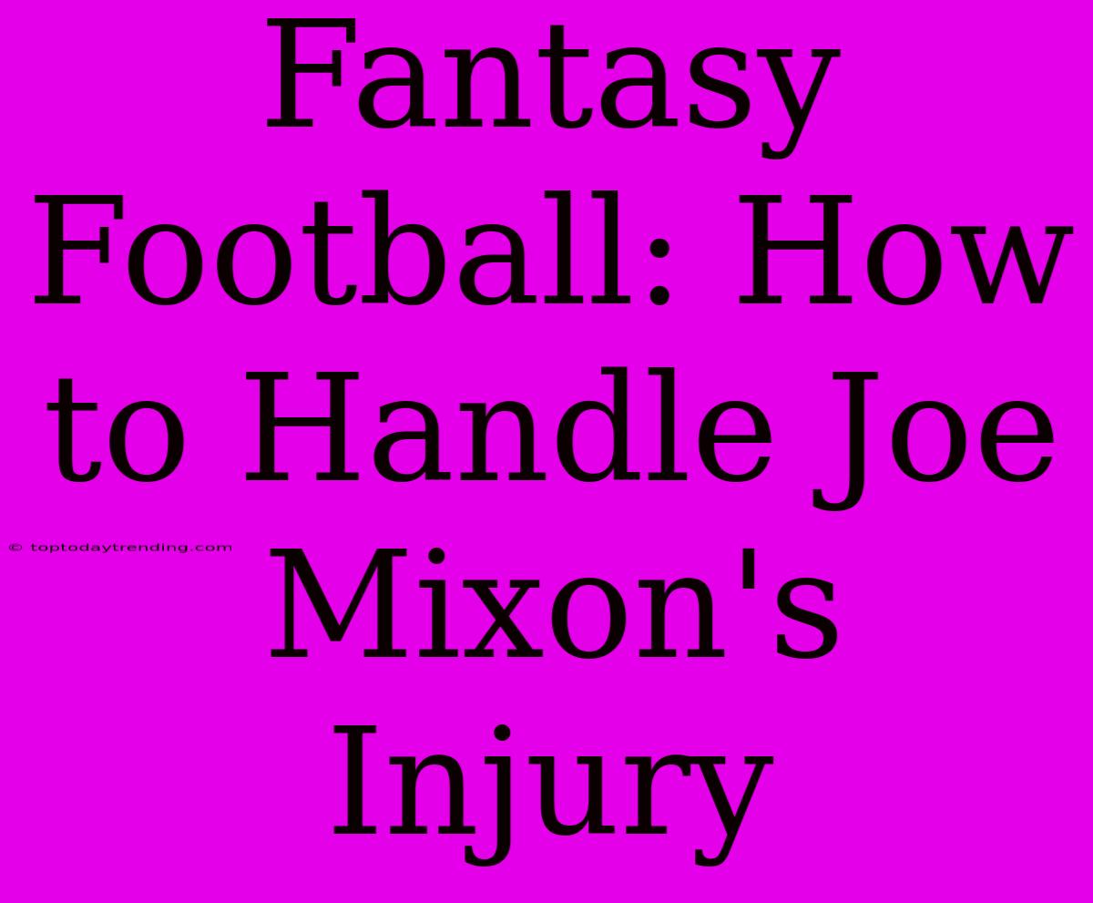 Fantasy Football: How To Handle Joe Mixon's Injury