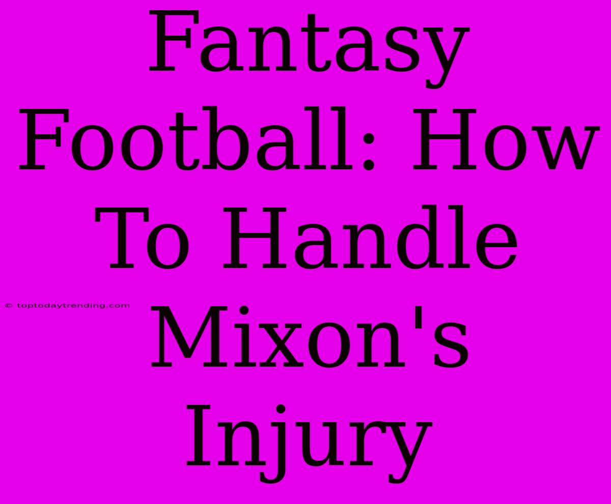 Fantasy Football: How To Handle Mixon's Injury