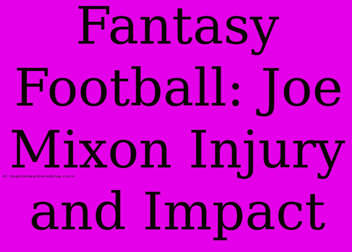 Fantasy Football: Joe Mixon Injury And Impact