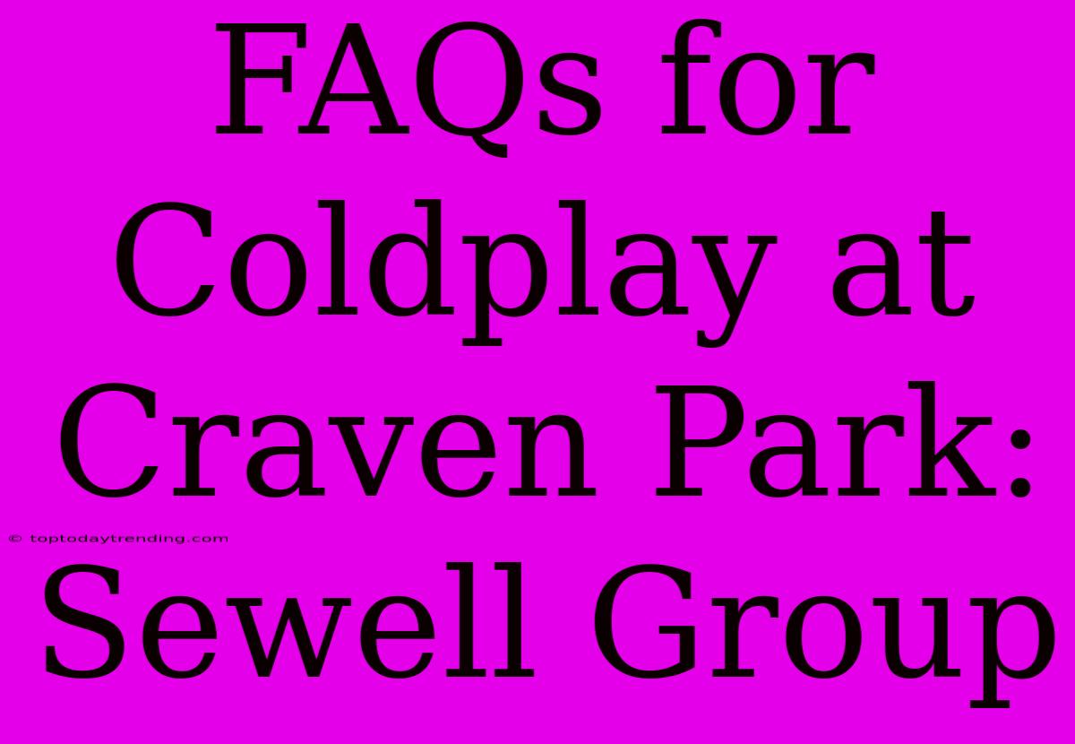 FAQs For Coldplay At Craven Park: Sewell Group