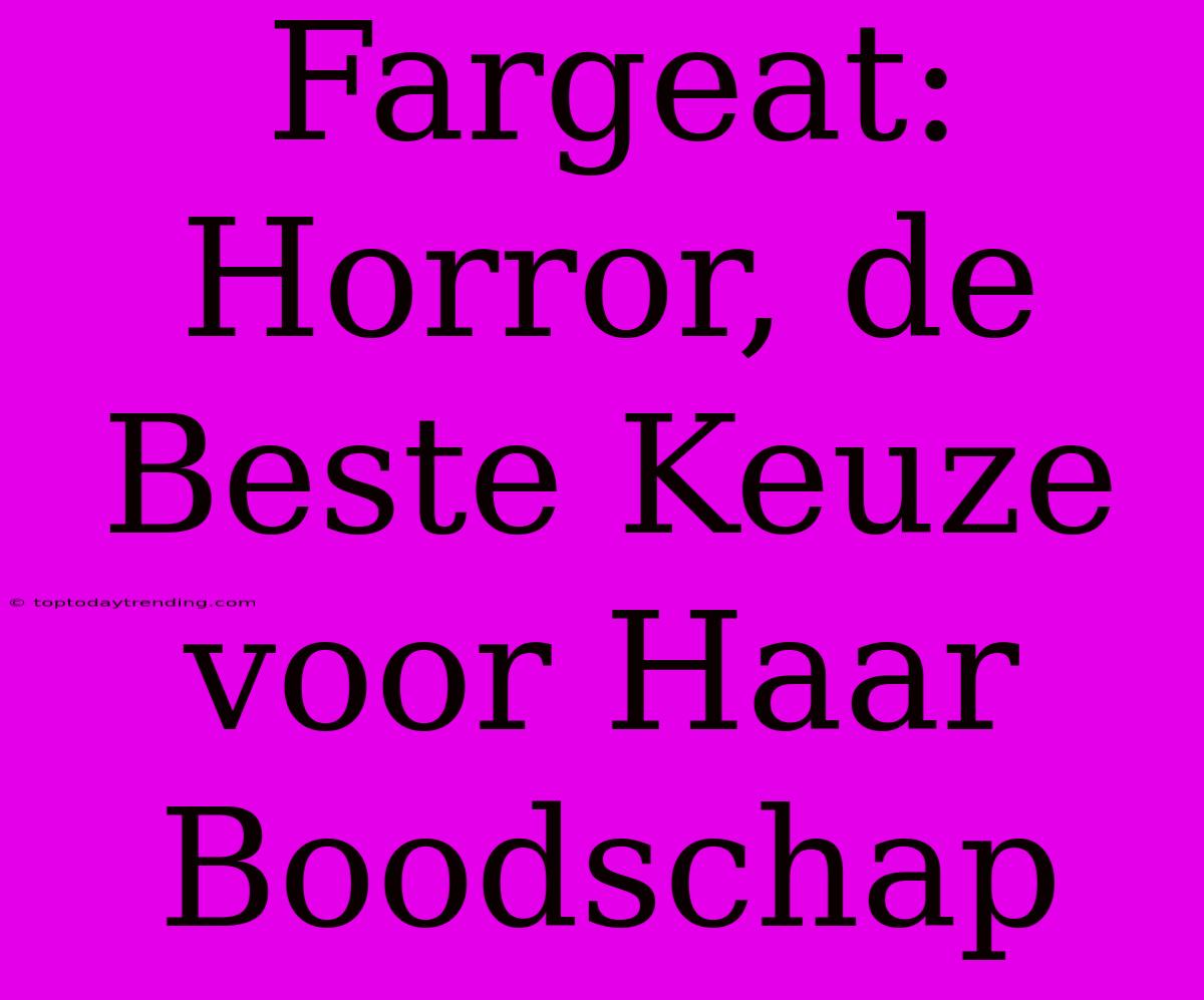 Fargeat: Horror, De Beste Keuze Voor Haar Boodschap