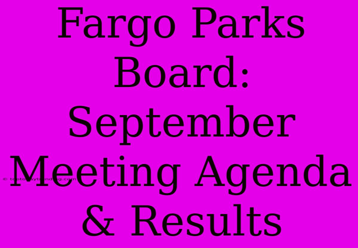 Fargo Parks Board: September Meeting Agenda & Results