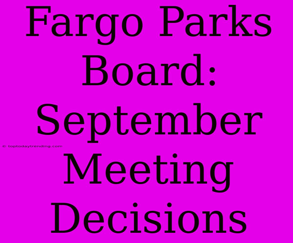 Fargo Parks Board: September Meeting Decisions