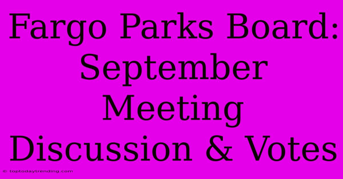 Fargo Parks Board: September Meeting Discussion & Votes