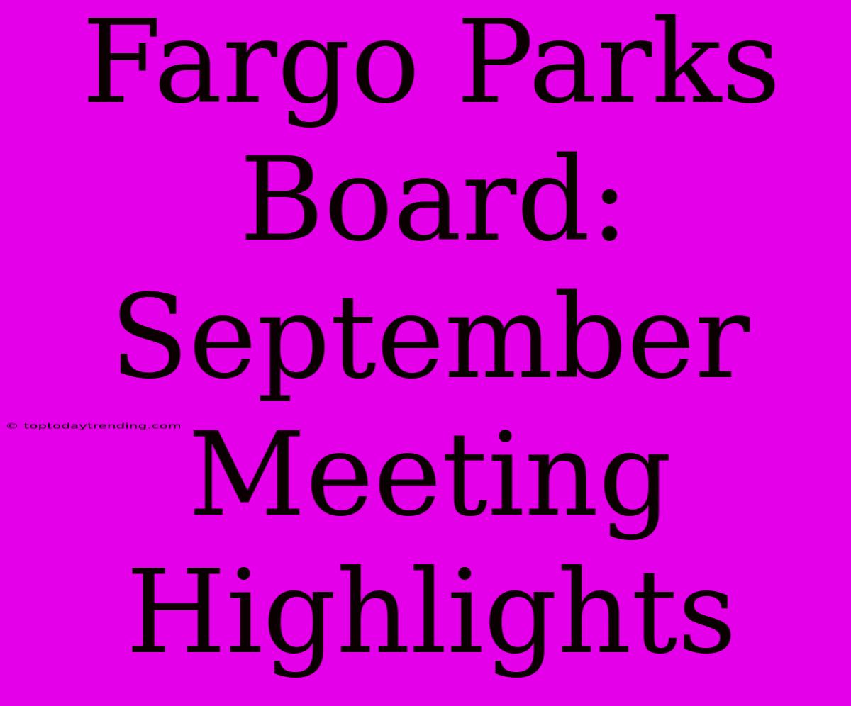 Fargo Parks Board: September Meeting Highlights