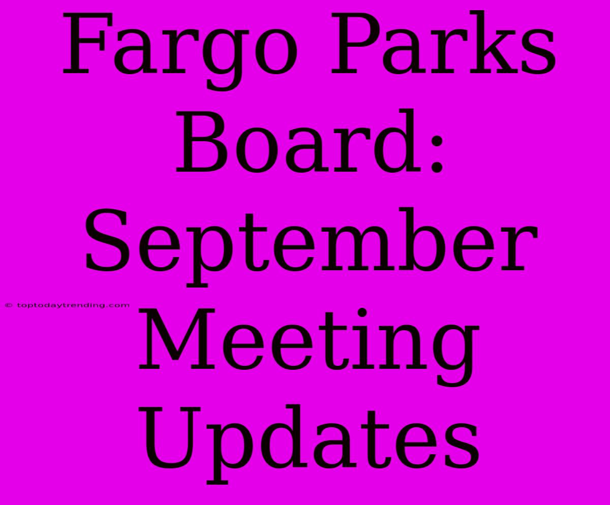 Fargo Parks Board: September Meeting Updates