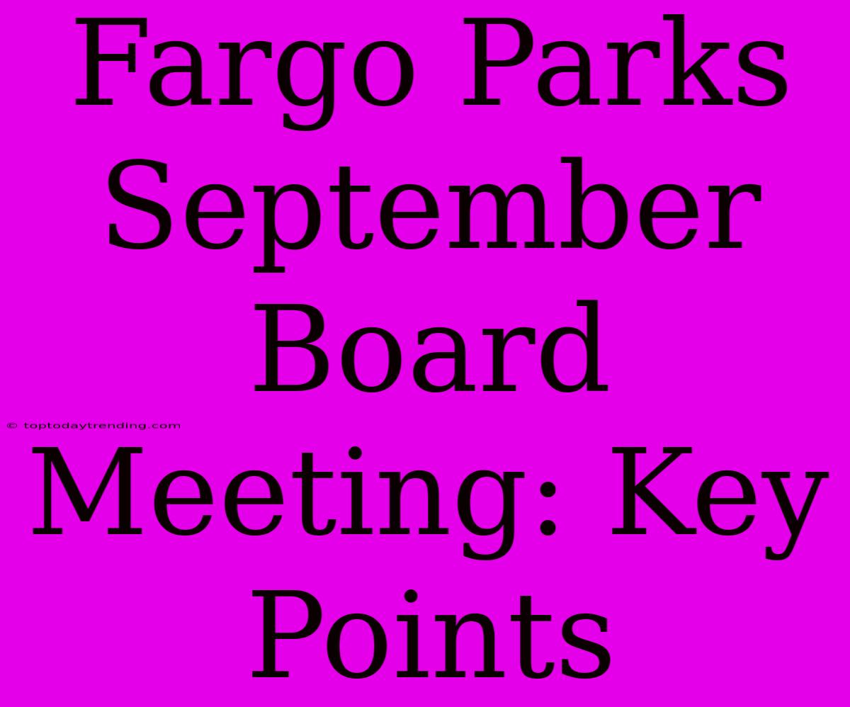 Fargo Parks September Board Meeting: Key Points