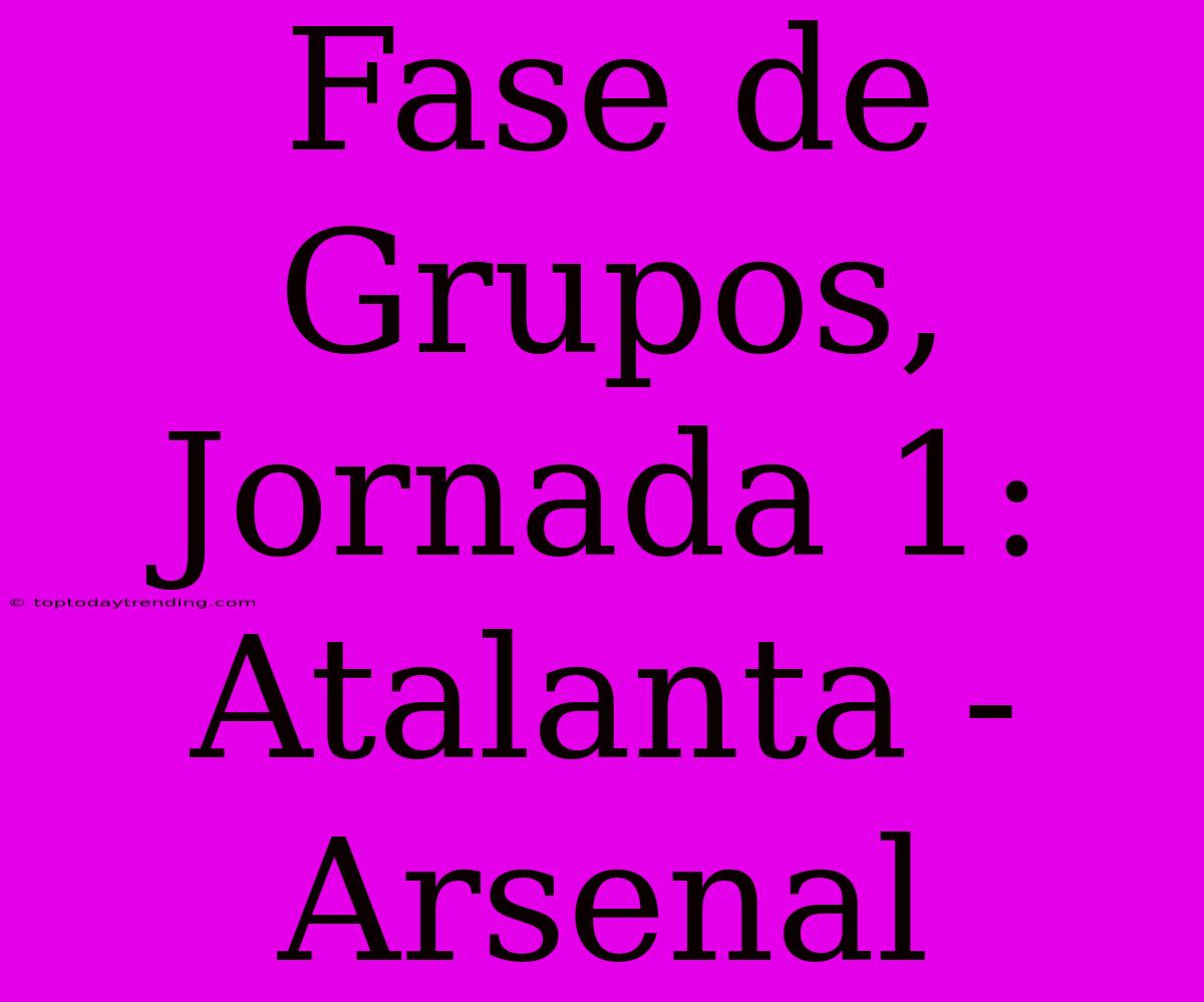 Fase De Grupos, Jornada 1: Atalanta - Arsenal