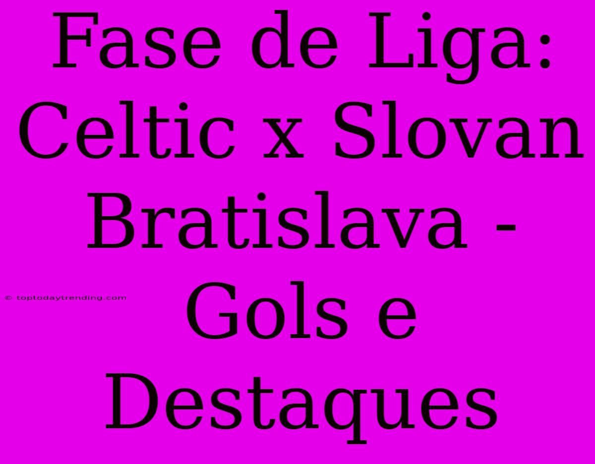 Fase De Liga: Celtic X Slovan Bratislava - Gols E Destaques