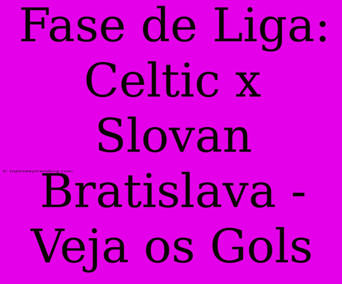 Fase De Liga: Celtic X Slovan Bratislava - Veja Os Gols