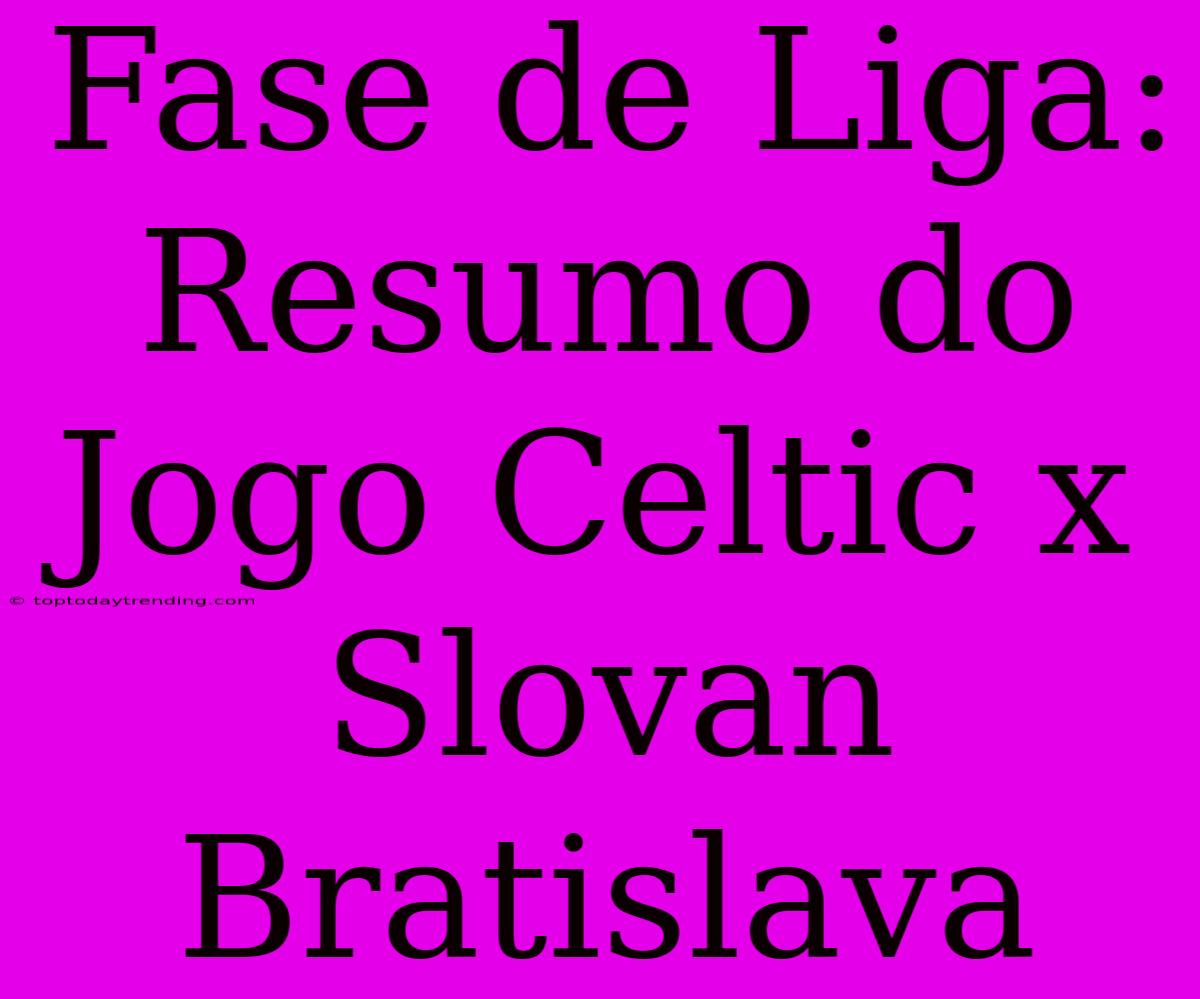 Fase De Liga: Resumo Do Jogo Celtic X Slovan Bratislava