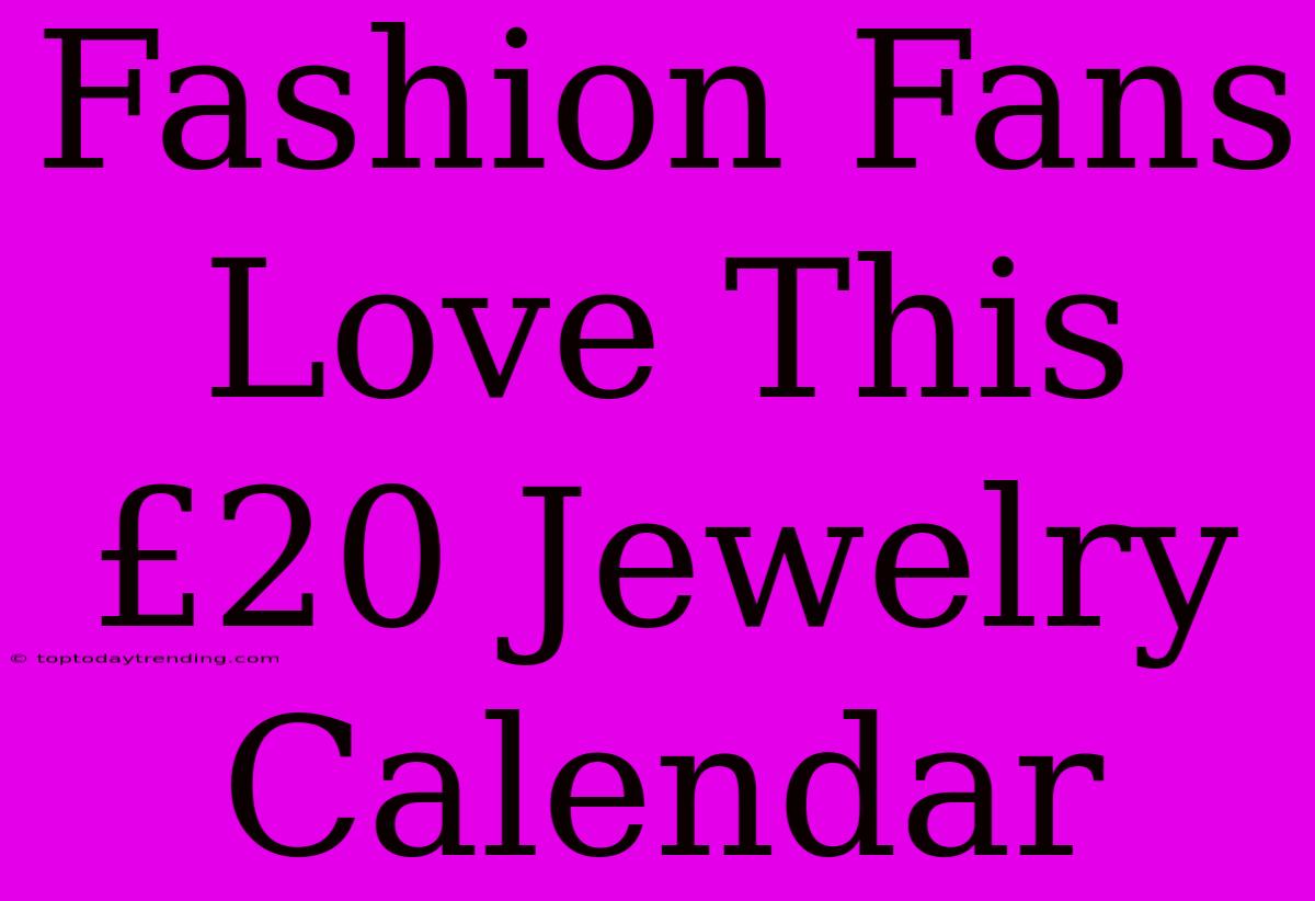 Fashion Fans Love This £20 Jewelry Calendar