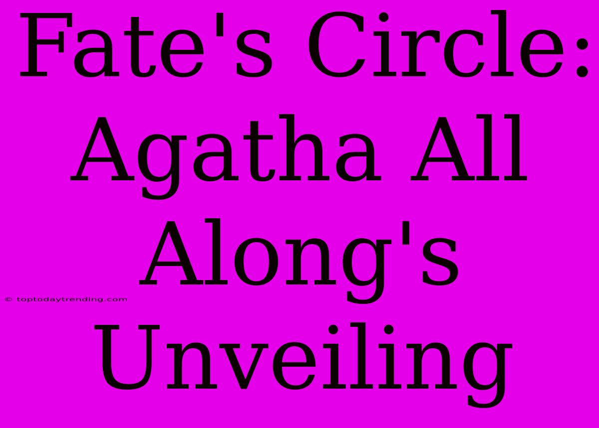 Fate's Circle: Agatha All Along's Unveiling