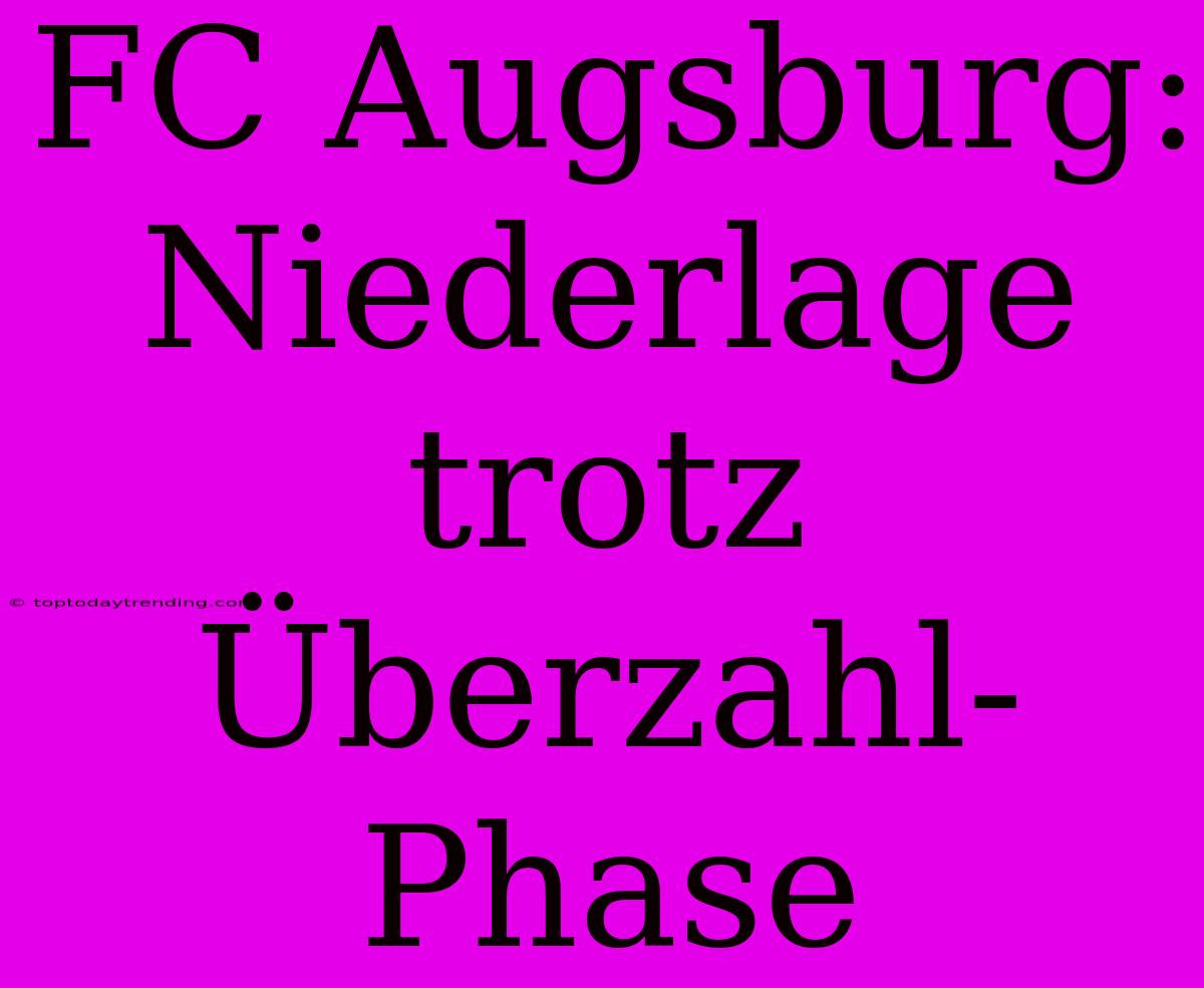 FC Augsburg: Niederlage Trotz Überzahl-Phase