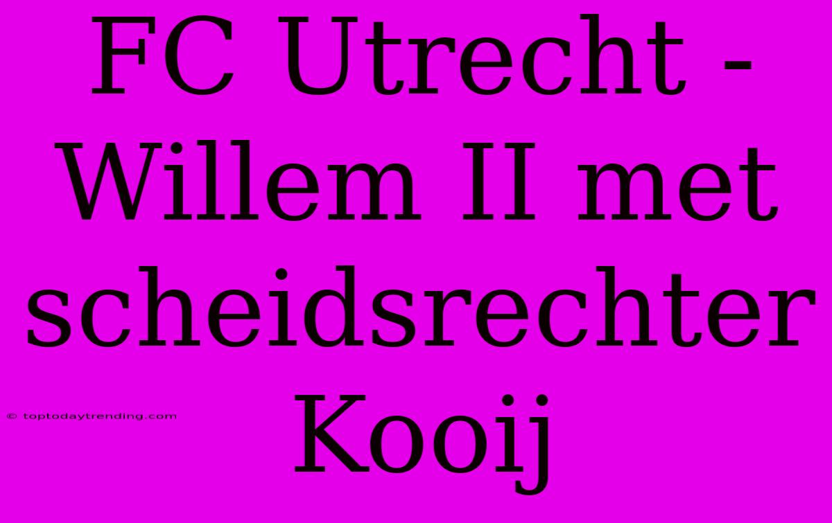 FC Utrecht - Willem II Met Scheidsrechter Kooij