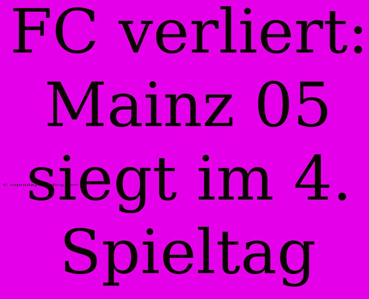 FC Verliert: Mainz 05 Siegt Im 4. Spieltag