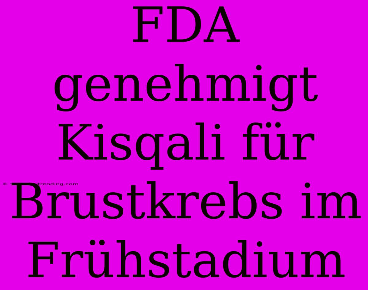 FDA Genehmigt Kisqali Für Brustkrebs Im Frühstadium