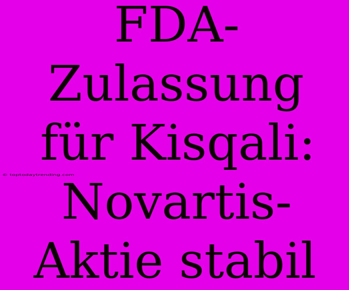 FDA-Zulassung Für Kisqali: Novartis-Aktie Stabil