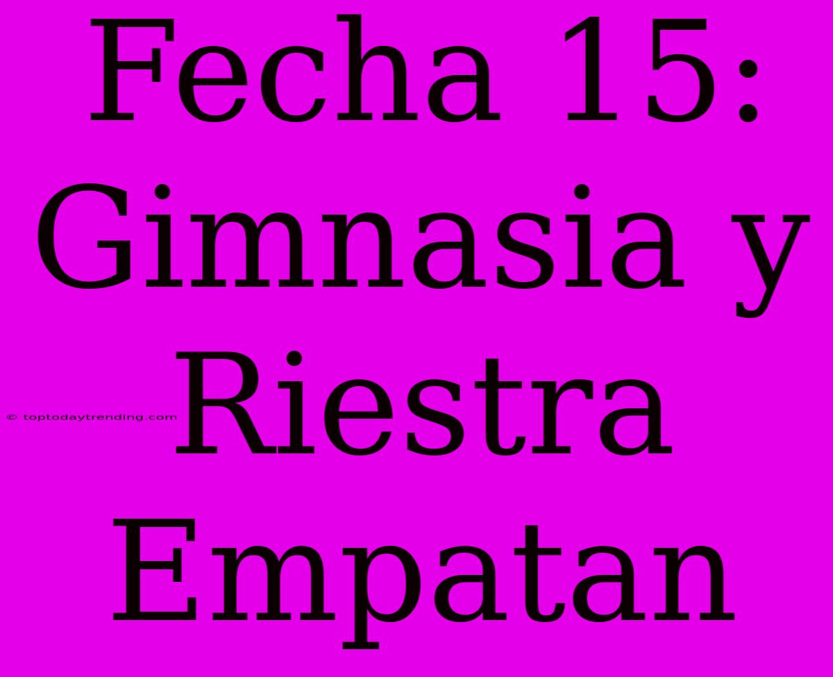 Fecha 15: Gimnasia Y Riestra Empatan