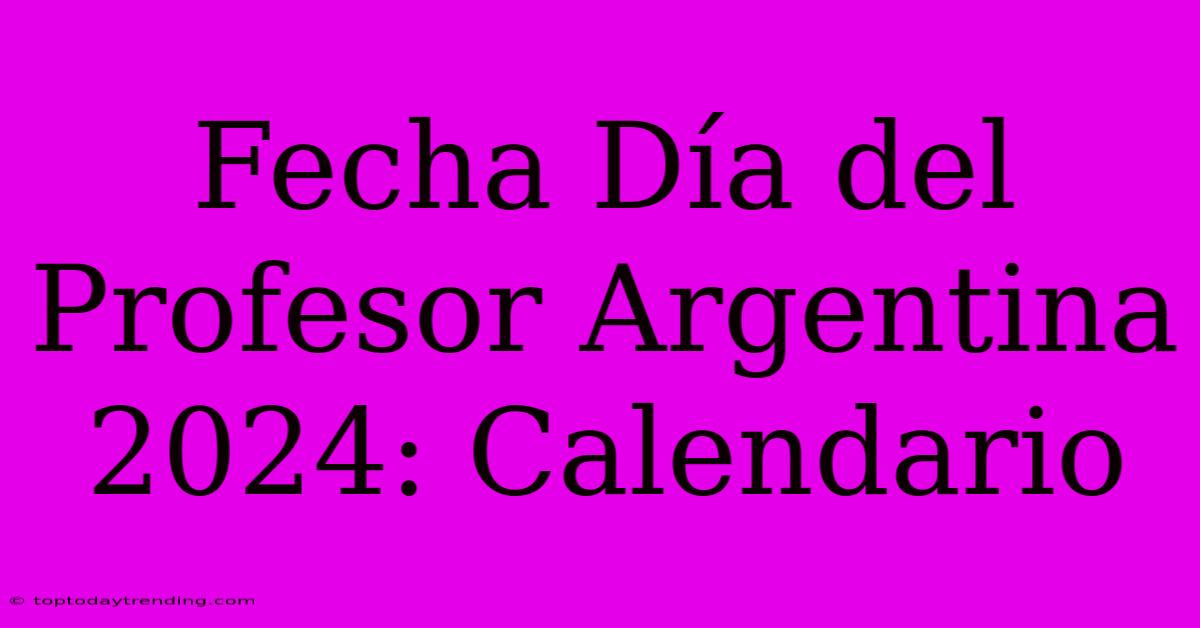 Fecha Día Del Profesor Argentina 2024: Calendario