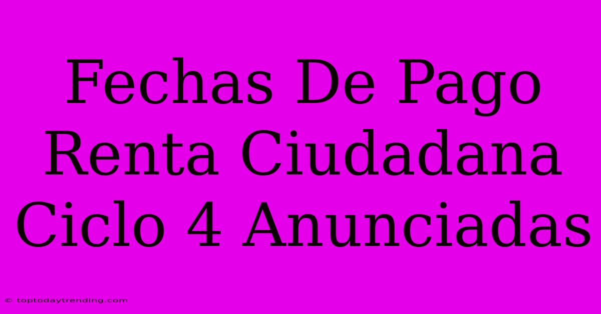 Fechas De Pago Renta Ciudadana Ciclo 4 Anunciadas