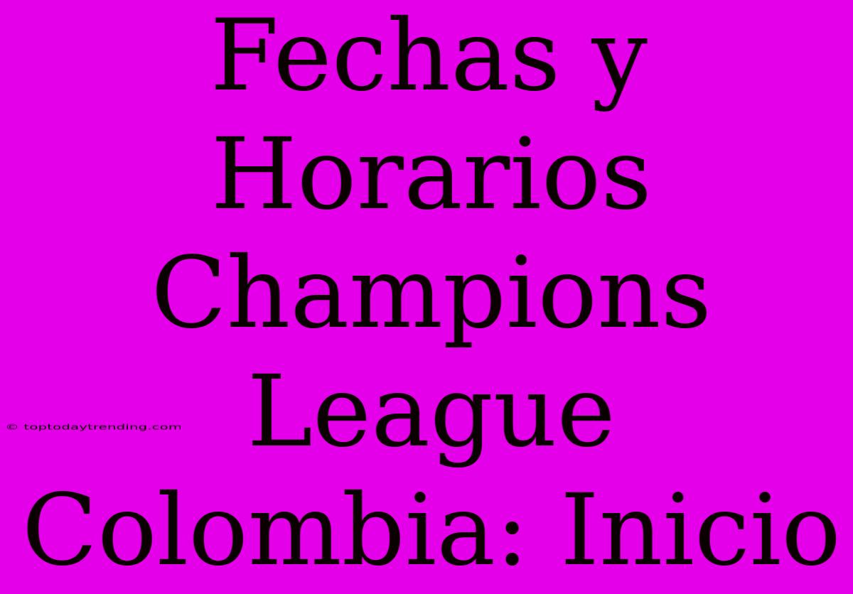 Fechas Y Horarios Champions League Colombia: Inicio