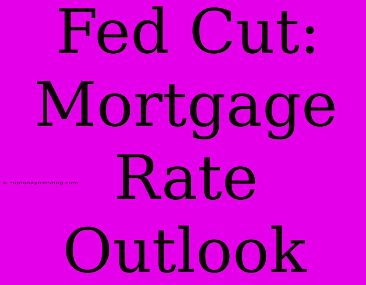 Fed Cut: Mortgage Rate Outlook