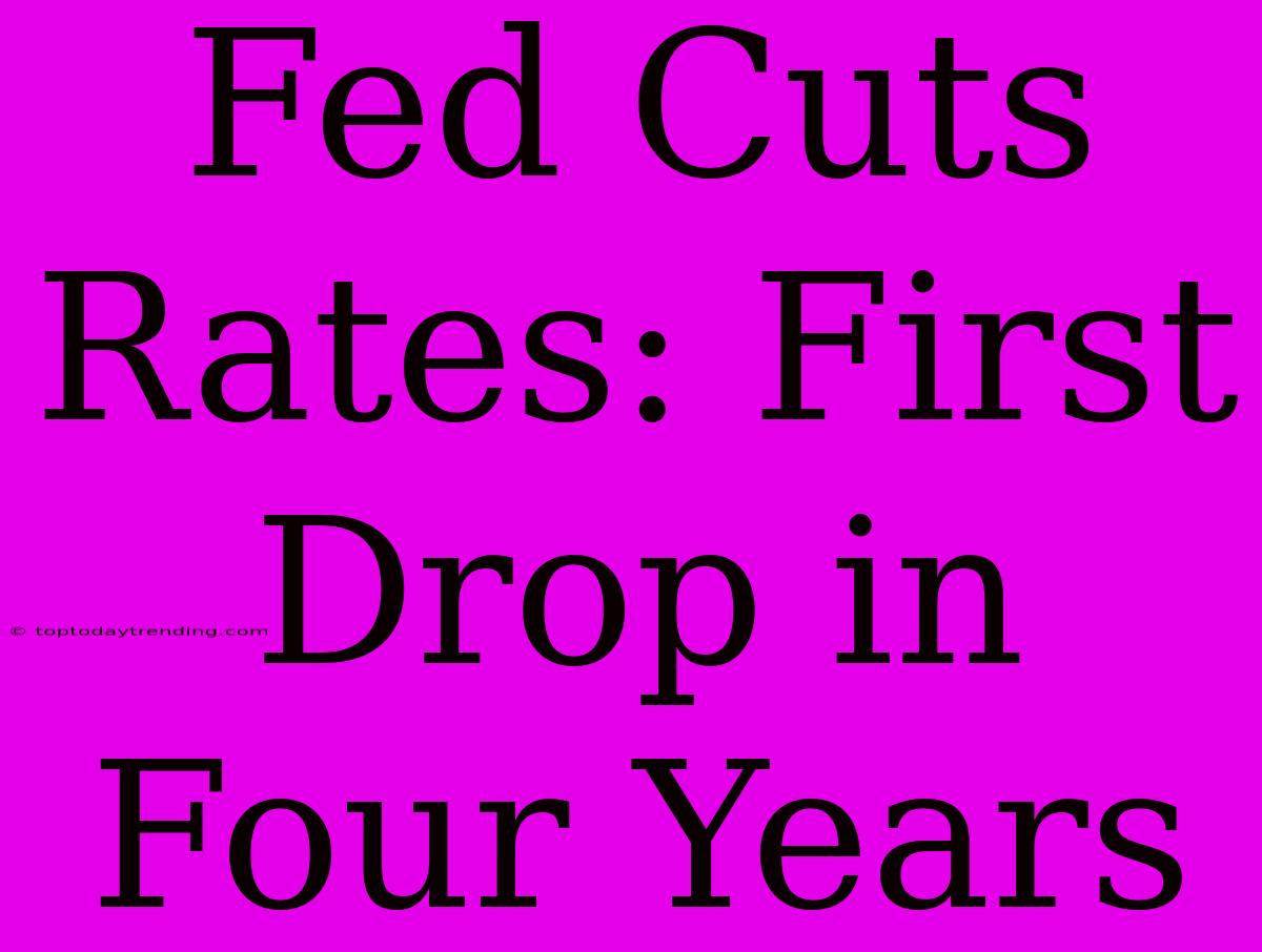 Fed Cuts Rates: First Drop In Four Years