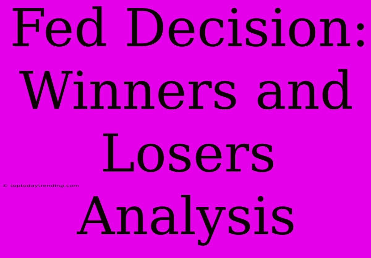 Fed Decision: Winners And Losers Analysis