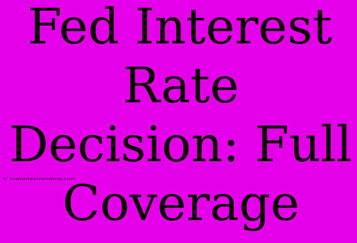 Fed Interest Rate Decision: Full Coverage