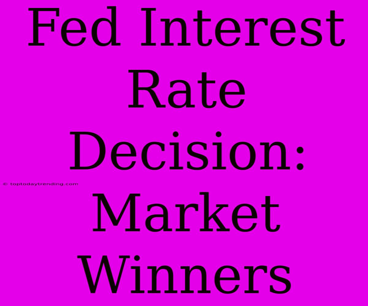 Fed Interest Rate Decision: Market Winners